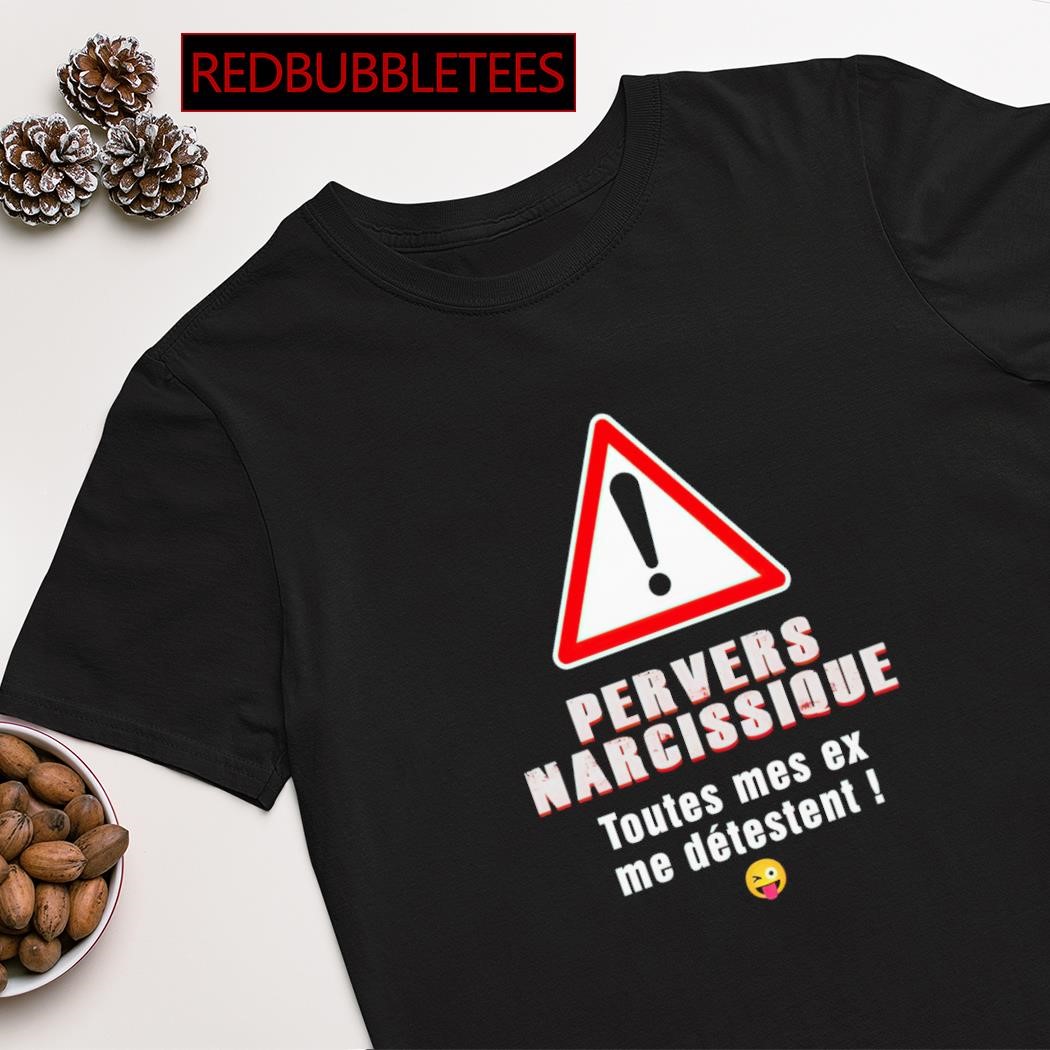 Official pervers narcissique toutes mes ex me detestent shirt