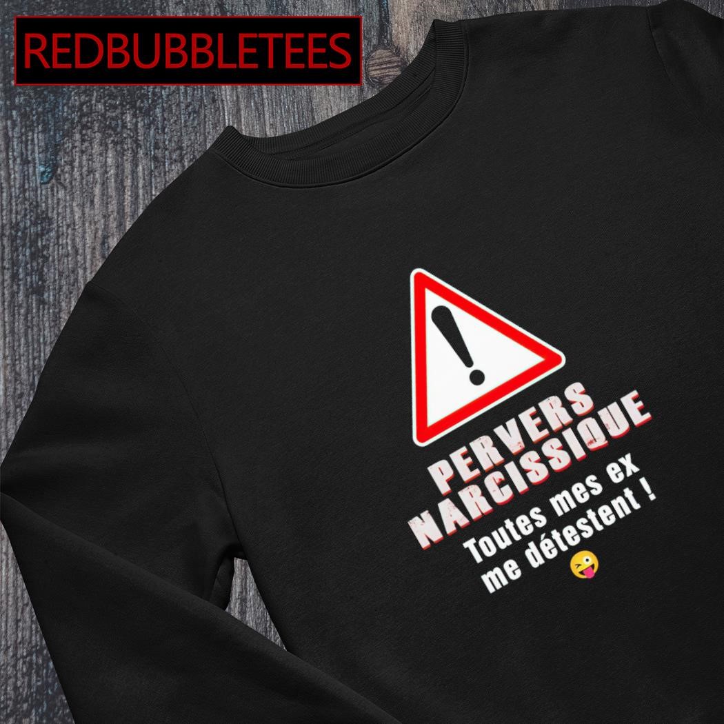 Official pervers narcissique toutes mes ex me detestent shirt