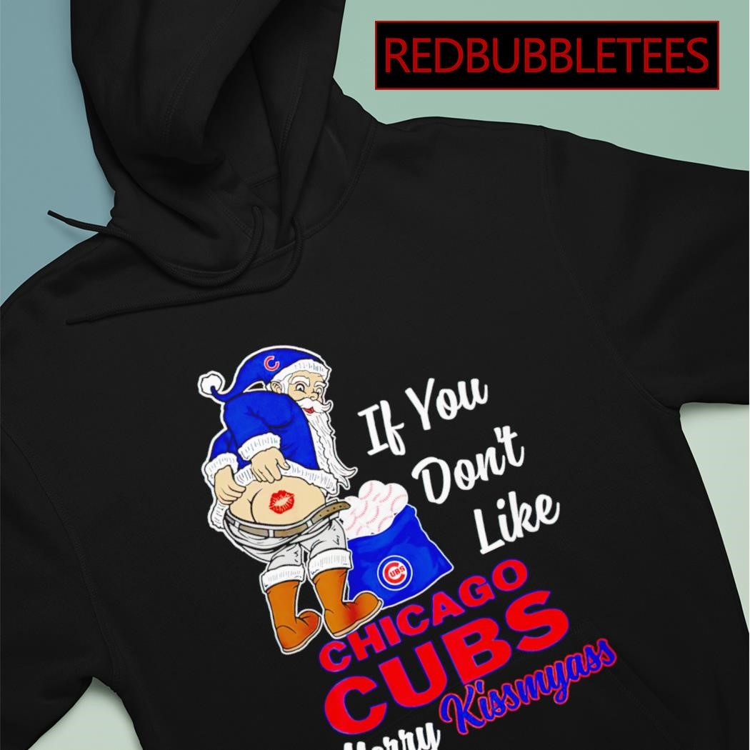 Official Santa Claus If You Don't Like Chicago CUBS Merry Kissmyass Shirt,  hoodie, sweater and long sleeve