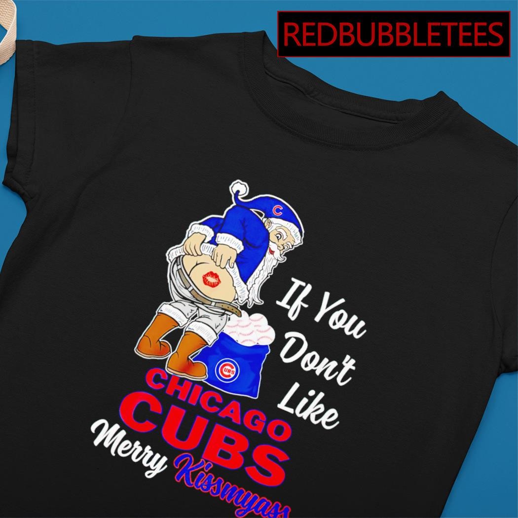 Official Santa Claus If You Don't Like Chicago CUBS Merry Kissmyass Shirt,  hoodie, sweater and long sleeve