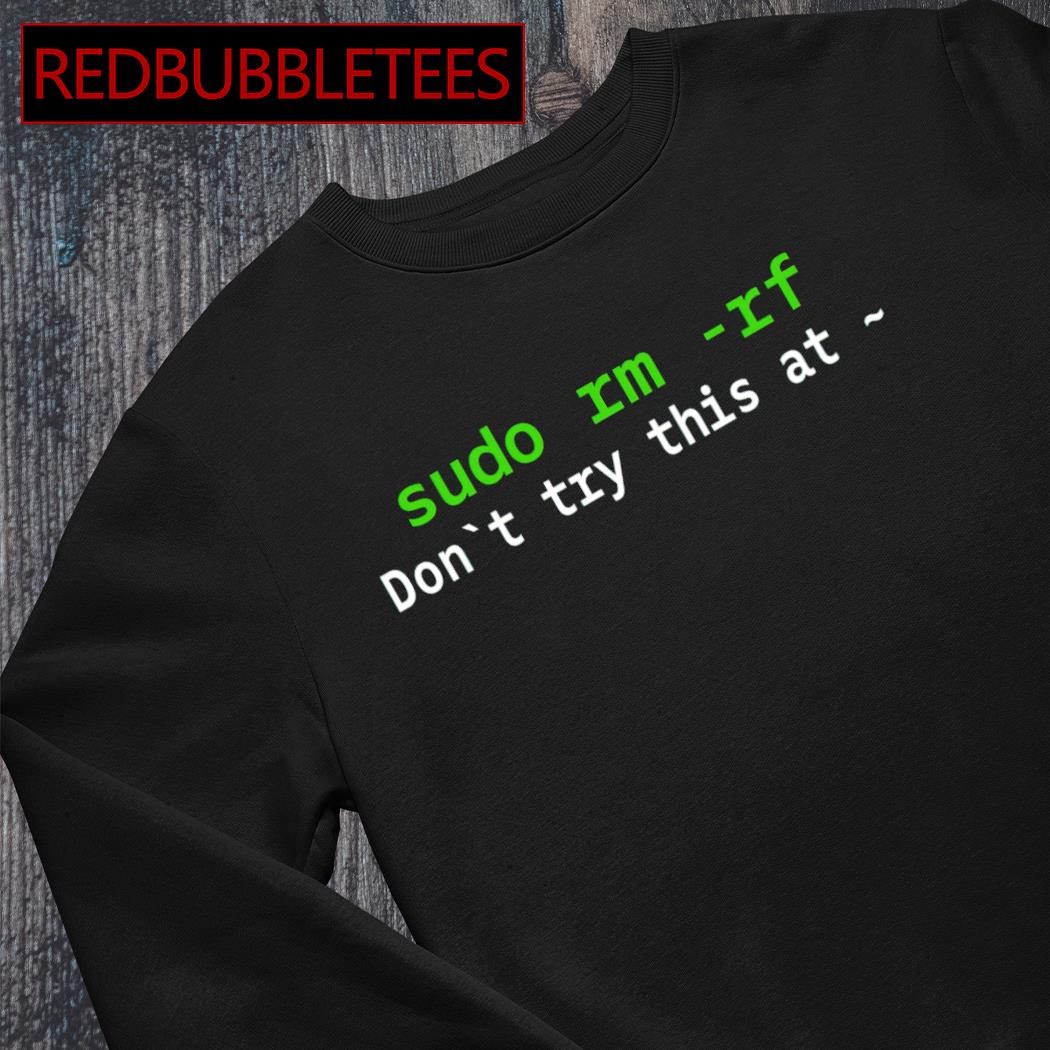 Sudo rm best sale rf shirt