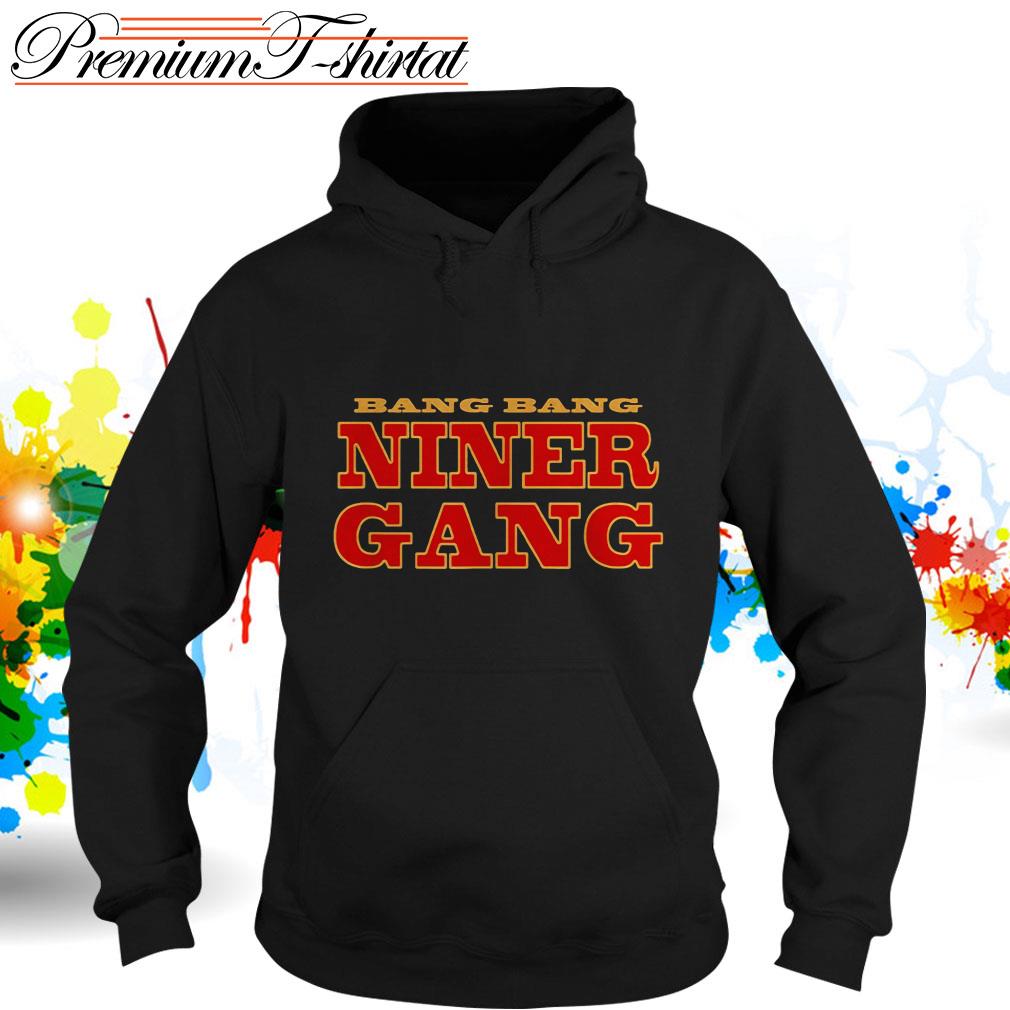 Bang Bang Niner Gang Sweatshirt or Hoodie Bay Football 