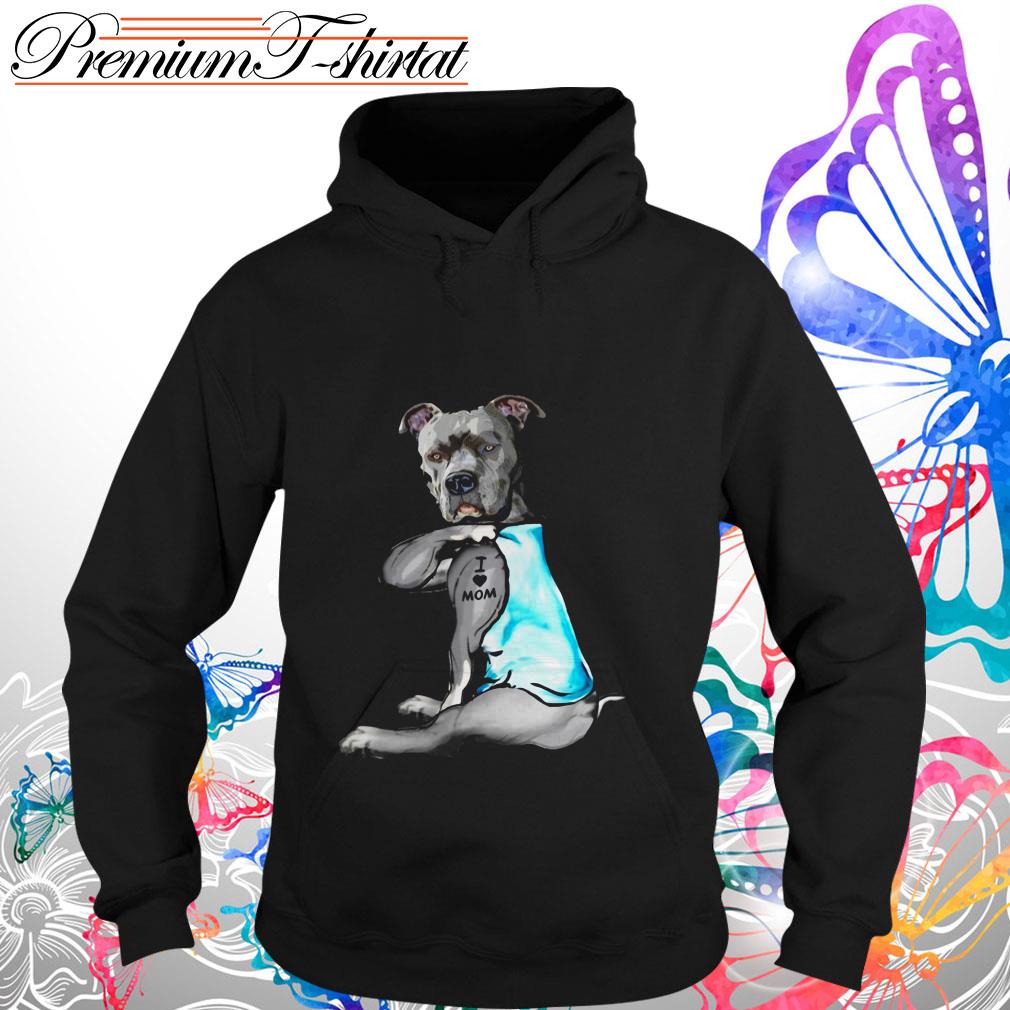 Pitbull dog I love mom shirt, hoodie, sweater and v-neck t-shirt