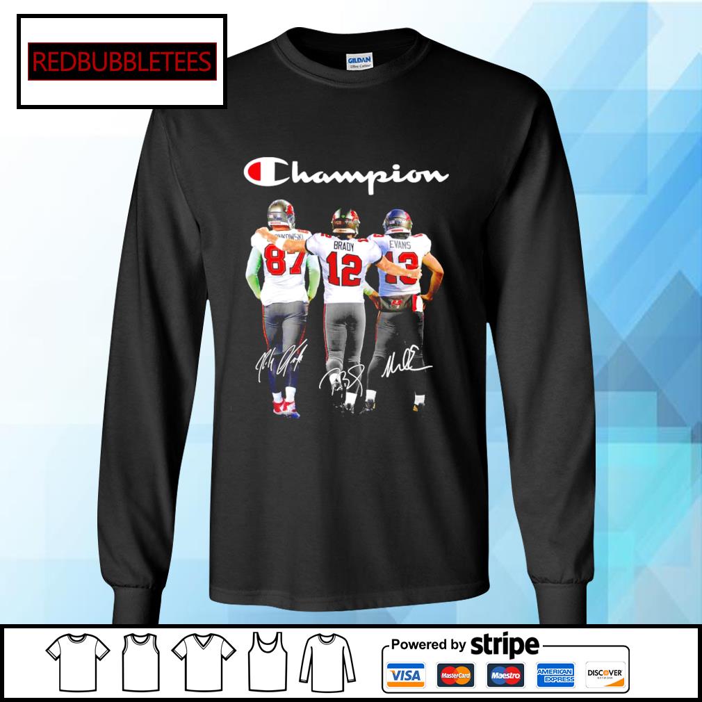 Tampa Bay Buccaneers Rob Gronkowski Tom Brady Mike Evans champion signature  shirt, hoodie, sweater, long sleeve and tank top