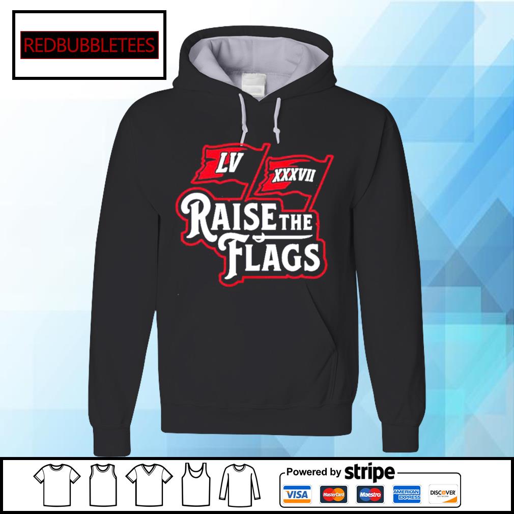 Tampa Bay Buccaneers Raise The Flags shirt, hoodie, sweater, long sleeve  and tank top